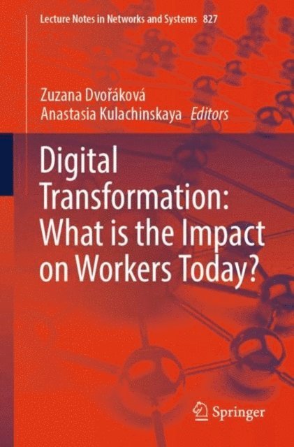 Anastasia Kulachinskaya, Zuzana Dvorakova - Digital Transformation: What is the Impact on Workers Today?, E-bok