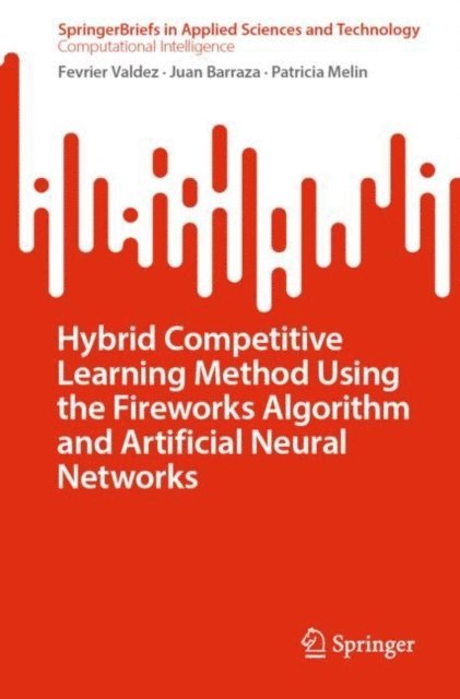 Patricia Melin, Juan Barraza, Fevrier Valdez - Hybrid Competitive Learning Method Using the Fireworks Algorithm and Artificial Neural Networks, E-bok
