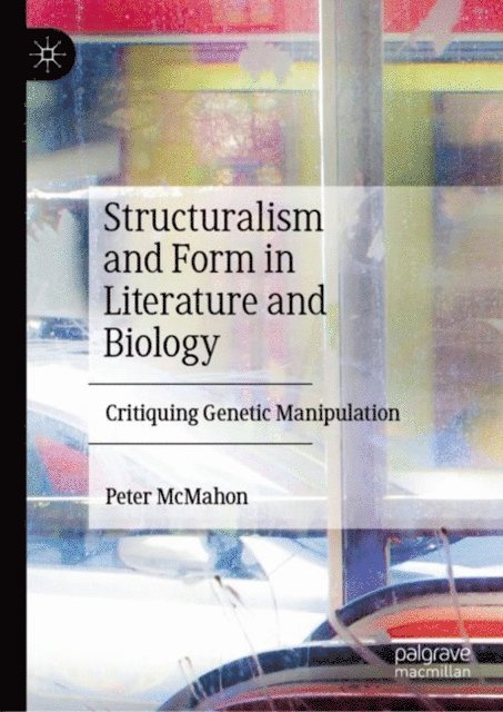 Peter McMahon - Structuralism and Form in Literature and Biology, E-bok