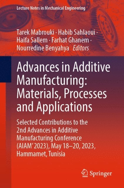 Nourredine Benyahya, Farhat Ghanem, Haifa Sallem, Habib Sahlaoui, Tarek Mabrouki - Advances in Additive Manufacturing: Materials, Processes and Applications, E-bok