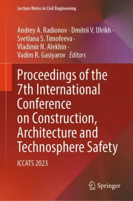 Vadim R. Gasiyarov, Vladimir N. Alekhin, Svetlana S. Timofeeva, Dmitrii V. Ulrikh, Andrey A. Radionov - Proceedings of the 7th International Conference on Construction, Architecture and Technosphere Safety, E-bok