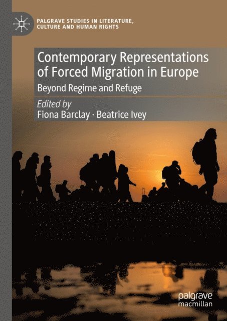 Beatrice Ivey, Fiona Barclay - Contemporary Representations of Forced Migration in Europe, E-bok