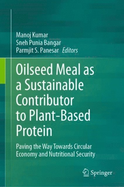 Parmjit S. Panesar, Sneh Punia Bangar, Manoj Kumar - Oilseed Meal as a Sustainable Contributor to Plant-Based Protein, E-bok