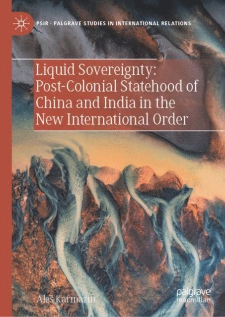 Ales Karmazin - Liquid Sovereignty: Post-Colonial Statehood of China and India in the New International Order, E-bok