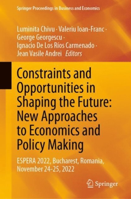 Jean Vasile Andrei, Ignacio De Los Rios Carmenado, George Georgescu, Valeriu Ioan-Franc, Luminita Chivu - Constraints and Opportunities in Shaping the Future: New Approaches to Economics and Policy Making, E-bok