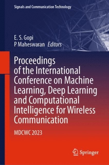 P Maheswaran, E. S. Gopi - Proceedings of the International Conference on Machine Learning, Deep Learning and Computational Intelligence for Wireless Communication, E-bok
