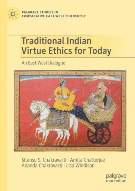 Lisa Widdison, Ananda Chakravarti, Amita Chatterjee, Sitansu S. Chakravarti - Traditional Indian Virtue Ethics for Today, E-bok