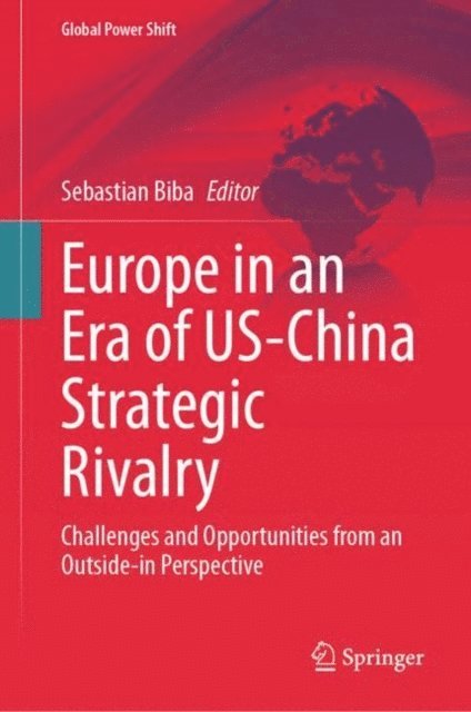 Sebastian Biba - Europe in an Era of US-China Strategic Rivalry, E-bok