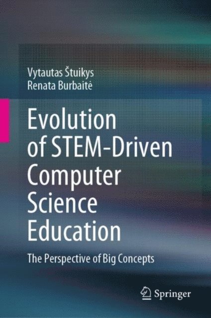 Renata Burbaite, Vytautas Stuikys - Evolution of STEM-Driven Computer Science Education, E-bok