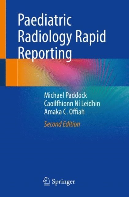 Amaka C. Offiah, Caoilfhionn Ni Leidhin, Michael Paddock - Paediatric Radiology Rapid Reporting, E-bok