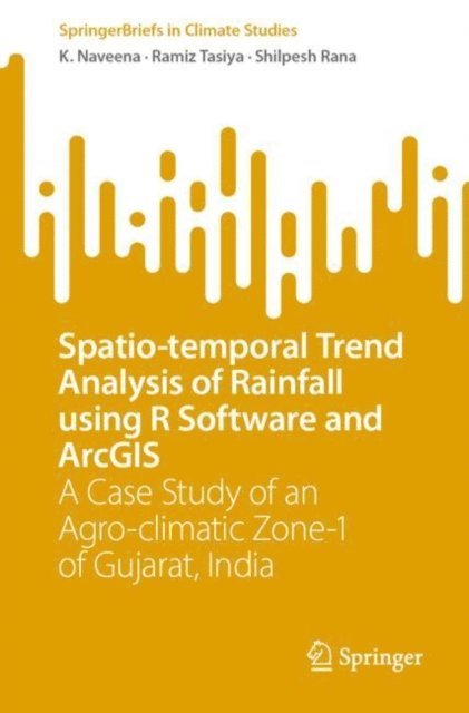 Shilpesh Rana, Ramiz Tasiya, K. Naveena - Spatio-temporal Trend Analysis of Rainfall using R Software and ArcGIS, E-bok