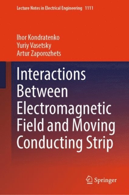 Artur Zaporozhets, Yuriy Vasetsky, Ihor Kondratenko - Interactions Between Electromagnetic Field and Moving Conducting Strip, E-bok