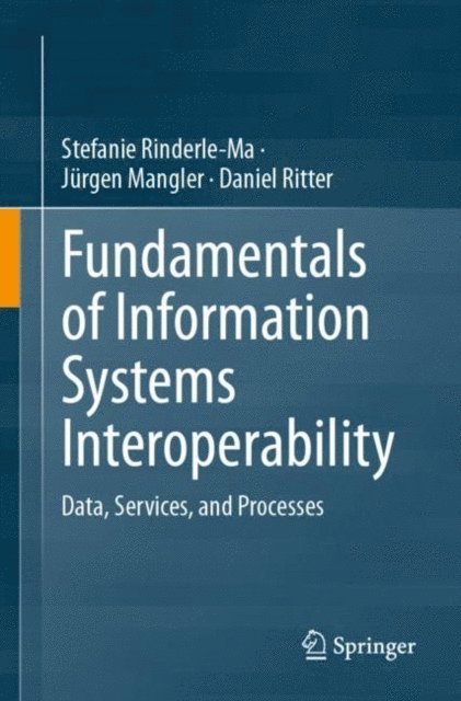 Daniel Ritter, Jurgen Mangler, Stefanie Rinderle-Ma - Fundamentals of Information Systems Interoperability, E-bok