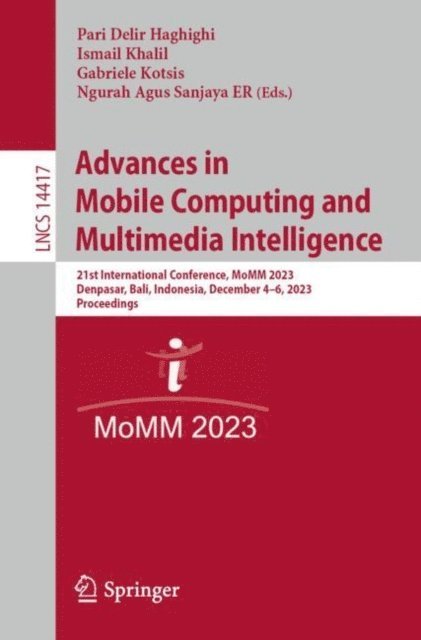 Ngurah Agus Sanjaya ER, Gabriele Kotsis, Ismail Khalil, Pari Delir Haghighi - Advances in Mobile Computing and Multimedia Intelligence, E-bok