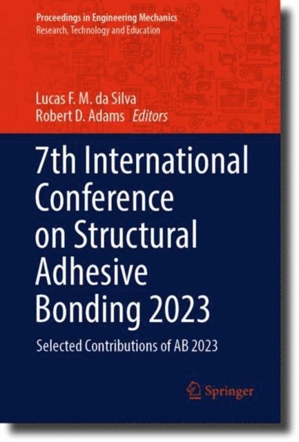 Robert D. Adams, Lucas F. M. da Silva - 7th International Conference on Structural Adhesive Bonding 2023, E-bok