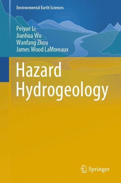 James Wood LaMoreaux, Wanfang Zhou, Jianhua Wu, Peiyue Li - Hazard Hydrogeology, E-bok