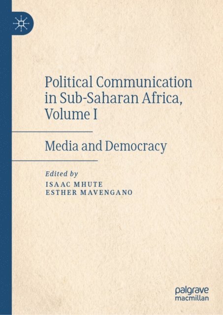 Esther Mavengano, Isaac Mhute - Political Communication in Sub-Saharan Africa, Volume I, E-bok