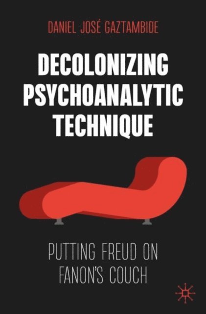 Daniel Jose Gaztambide - Decolonizing Psychoanalytic Technique, E-bok