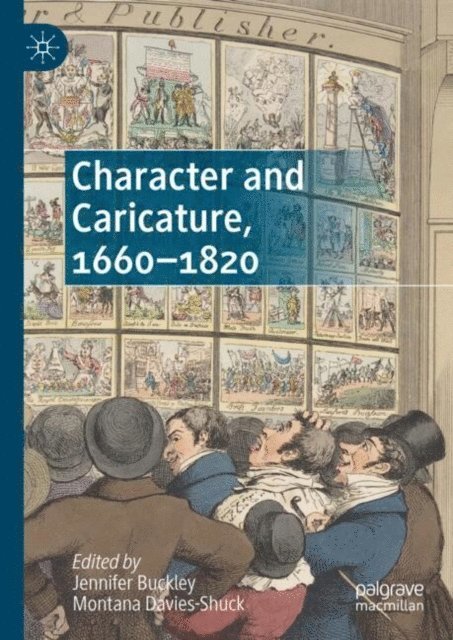 Montana Davies-Shuck, Jennifer Buckley - Character and Caricature, 1660-1820, E-bok