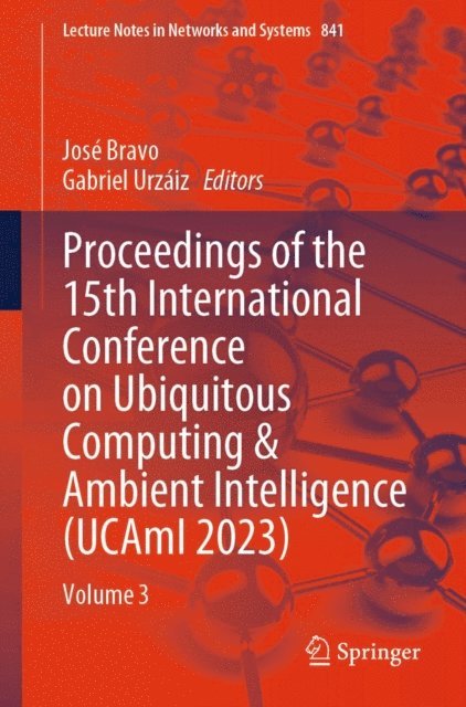 Gabriel Urzaiz, Jose Bravo - Proceedings of the 15th International Conference on Ubiquitous Computing & Ambient Intelligence (UCAmI 2023), E-bok