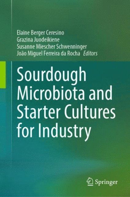 Joao Miguel Ferreira da Rocha, Susanne Miescher Schwenninger, Grazina Juodeikiene, Elaine Berger Ceresino - Sourdough Microbiota and Starter Cultures for Industry, E-bok