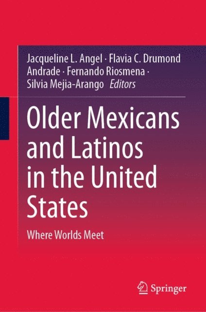 Silvia Mejia-Arango, Fernando Riosmena, Flavia C. Drumond Andrade, Jacqueline L. Angel - Older Mexicans and Latinos in the United States, E-bok