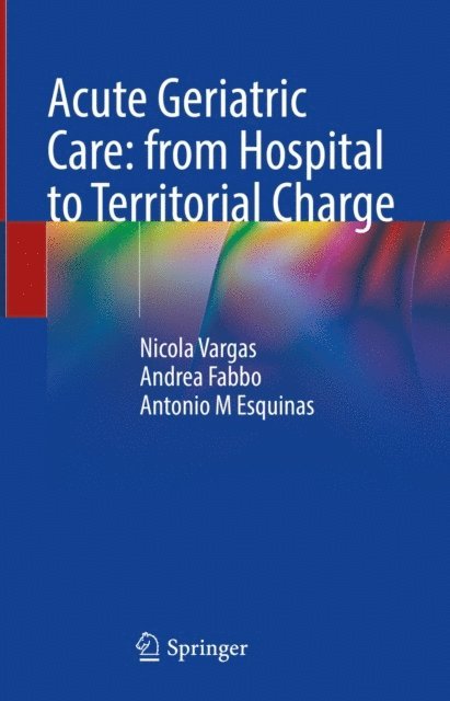 Antonio M Esquinas, Andrea Fabbo, Nicola Vargas - Acute Geriatric Care: from Hospital to Territorial Charge, E-bok