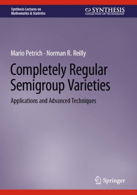 Norman R. Reilly, Mario Petrich - Completely Regular Semigroup Varieties, E-bok