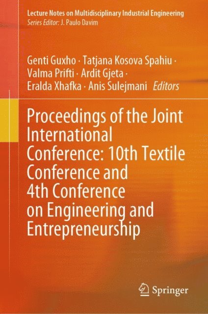 Anis Sulejmani, Eralda Xhafka, Ardit Gjeta, Valma Prifti, Tatjana Kosova Spahiu, Genti Guxho - Proceedings of the Joint International Conference: 10th Textile Conference and 4th Conference on Engineering and Entrepreneurship, E-bok
