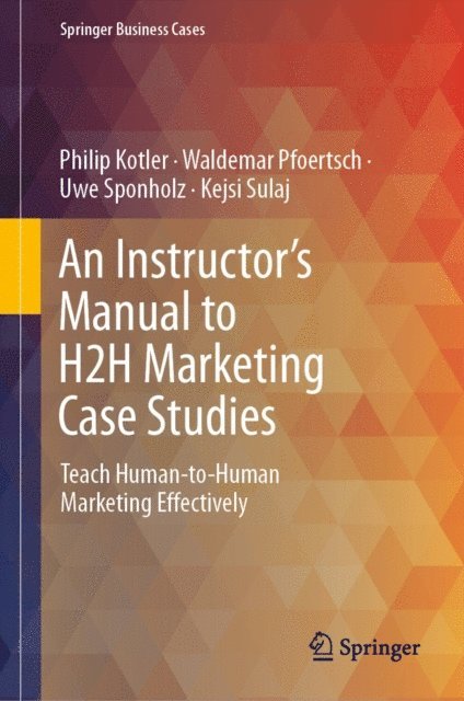 Kejsi Sulaj, Uwe Sponholz, Waldemar Pfoertsch, Philip Kotler - Instructor's Manual to H2H Marketing Case Studies, E-bok