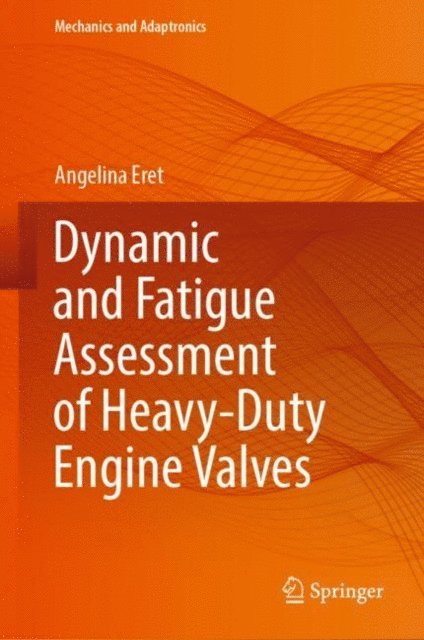Angelina Eret - Dynamic and Fatigue Assessment of Heavy-Duty Engine Valves, E-bok