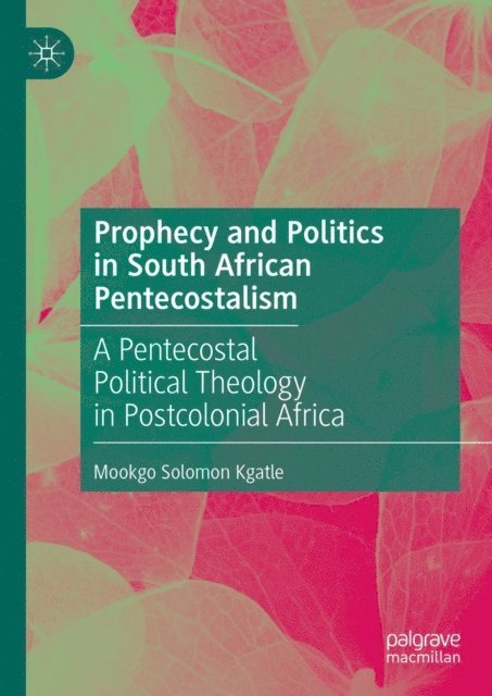 Mookgo Solomon Kgatle - Prophecy and Politics in South African Pentecostalism, E-bok