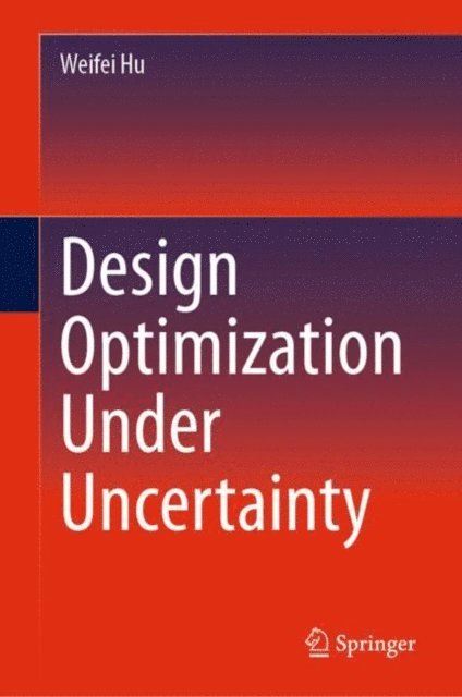 Weifei Hu - Design Optimization Under Uncertainty, E-bok
