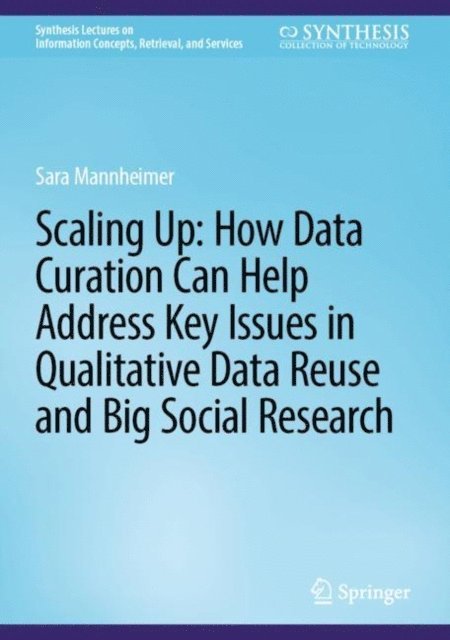 Sara Mannheimer - Scaling Up: How Data Curation Can Help Address Key Issues in Qualitative Data Reuse and Big Social Research, E-bok