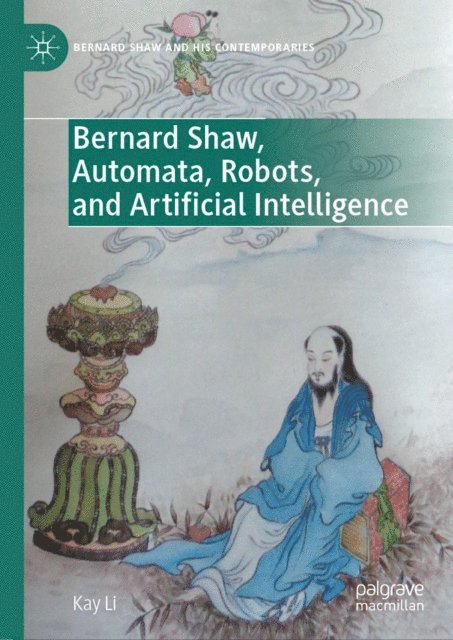 Kay Li - Bernard Shaw, Automata, Robots, and Artificial Intelligence, E-bok