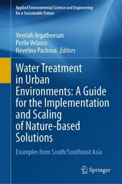 Nevelina Pachova, Perlie Velasco, Veeriah Jegatheesan - Water Treatment in Urban Environments: A Guide for the Implementation and Scaling of Nature-based Solutions, E-bok