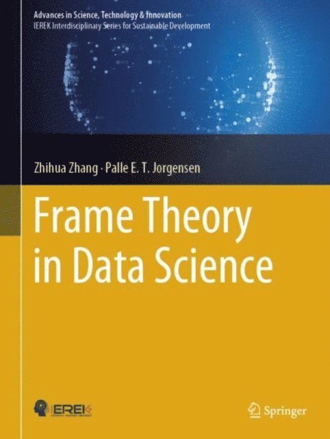 Palle E. T. Jorgensen, Zhihua Zhang - RETRACTED BOOK: Frame Theory in Data Science, E-bok