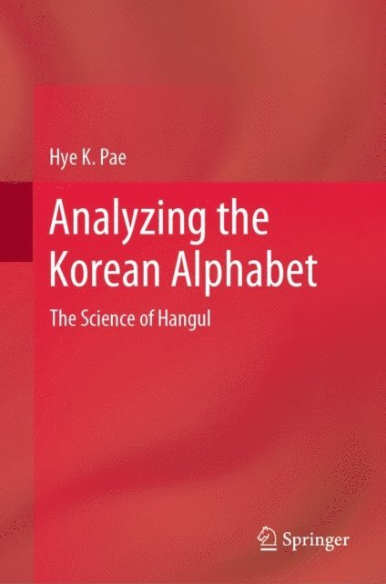 Hye K. Pae - Analyzing the Korean Alphabet, E-bok