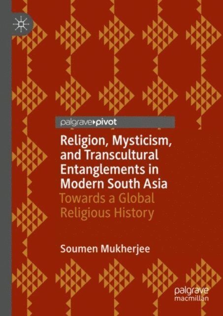 Soumen Mukherjee - Religion, Mysticism, and Transcultural Entanglements in Modern South Asia, E-bok