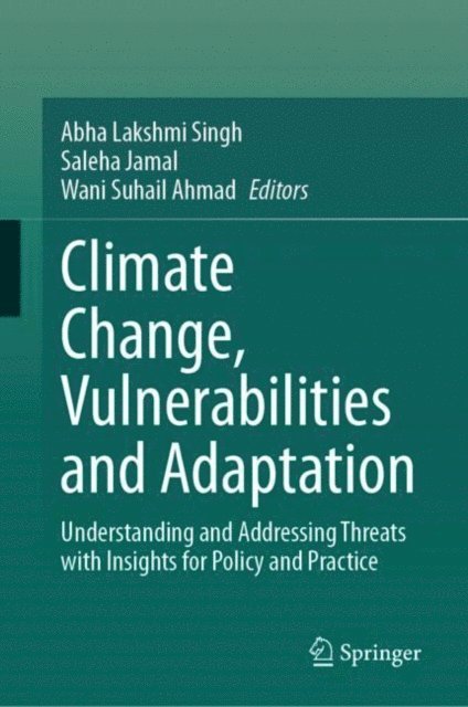 Wani Suhail Ahmad, Saleha Jamal, Abha Lakshmi Singh - Climate Change, Vulnerabilities and Adaptation, E-bok
