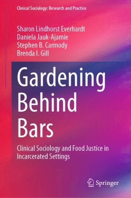 Brenda I. Gill, Stephen B. Carmody, Daniela Jauk-Ajamie, Sharon Lindhorst Everhardt - Gardening Behind Bars, E-bok