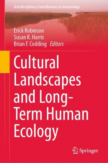 Brian F. Codding, Susan K. Harris, Erick Robinson - Cultural Landscapes and Long-Term Human Ecology, E-bok