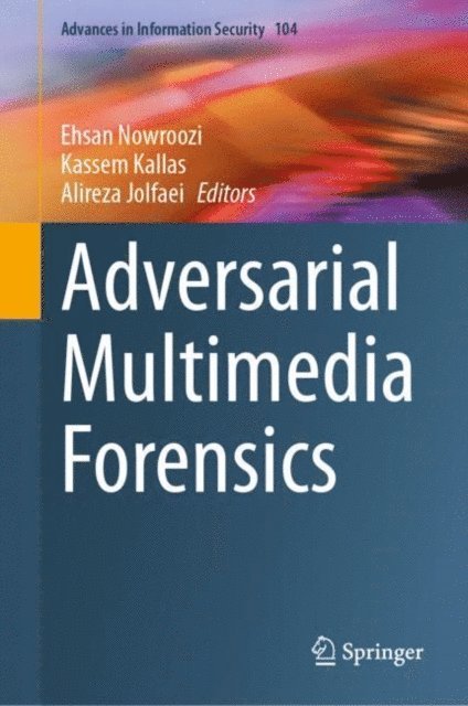 Alireza Jolfaei, Kassem Kallas, Ehsan Nowroozi - Adversarial Multimedia Forensics, E-bok
