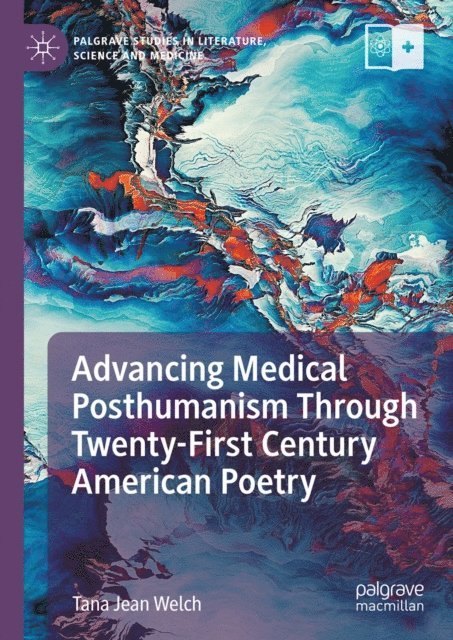 Tana Jean Welch - Advancing Medical Posthumanism Through Twenty-First Century American Poetry, E-bok