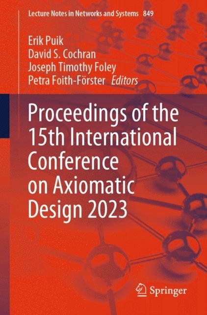 Petra Foith-Forster, Joseph Timothy Foley, David S. Cochran, Erik Puik - Proceedings of the 15th International Conference on Axiomatic Design 2023, E-bok