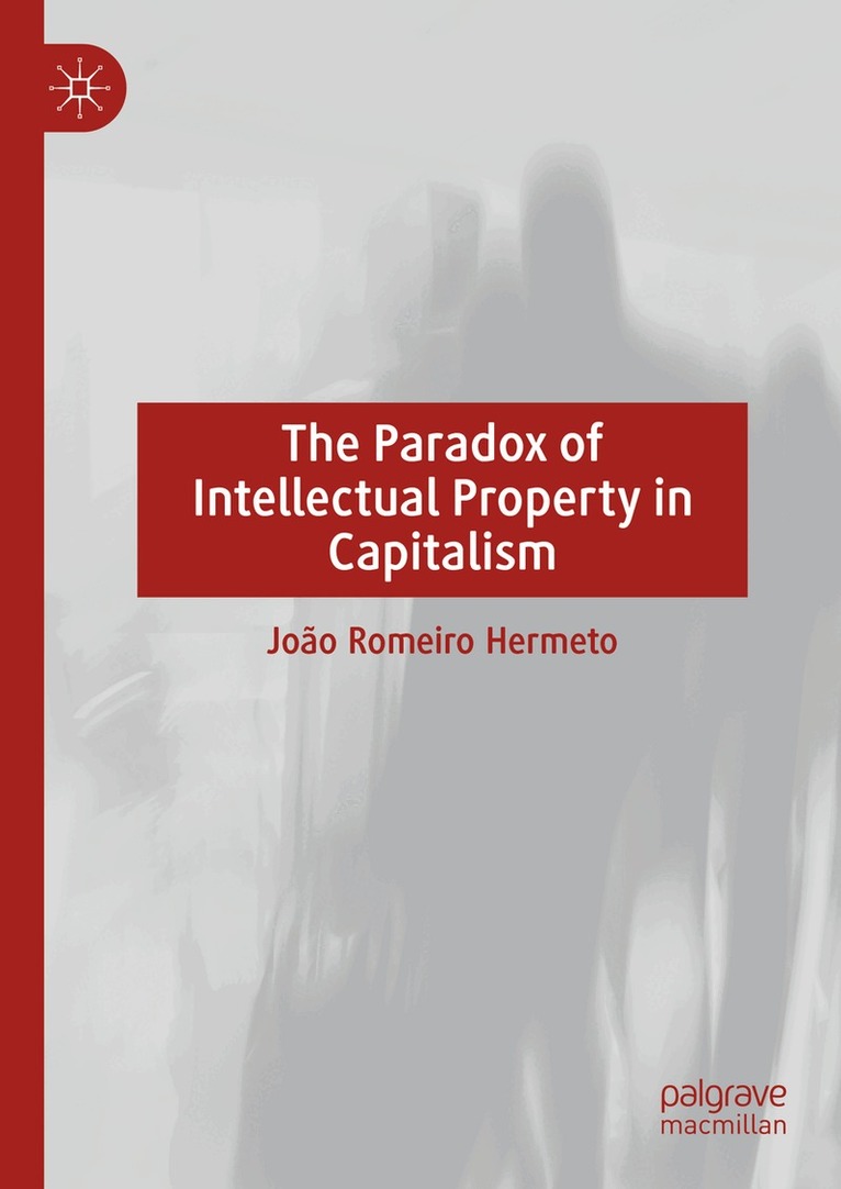 João Romeiro  Hermeto - Paradox of Intellectual Property in Capitalism, Inbunden
