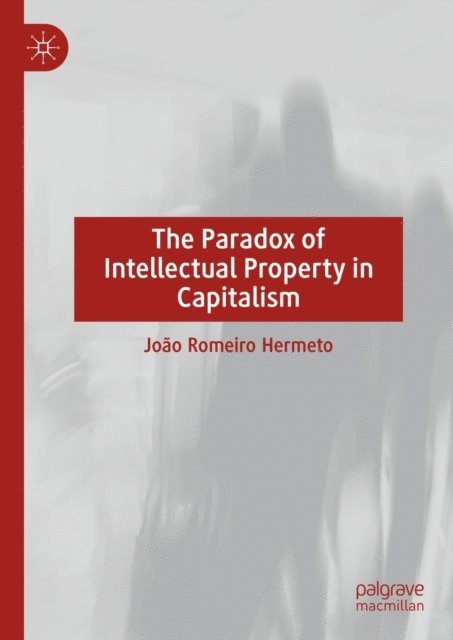 Joao Romeiro  Hermeto - Paradox of Intellectual Property in Capitalism, E-bok