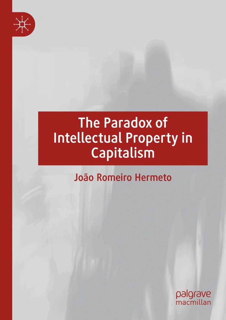 João Romeiro  Hermeto - Paradox of Intellectual Property in Capitalism, Häftad