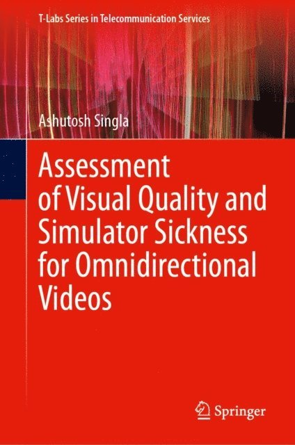 Ashutosh Singla - Assessment of Visual Quality and Simulator Sickness for Omnidirectional Videos, E-bok