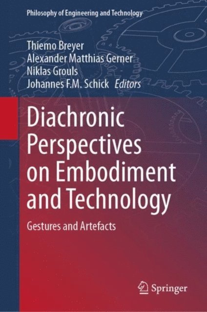 Johannes F.M. Schick, Niklas Grouls, Alexander Matthias Gerner, Thiemo Breyer - Diachronic Perspectives on Embodiment and Technology, E-bok